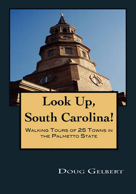 Book cover for Look Up, South Carolina! Walking Tours of 25 Towns in the Palmetto State