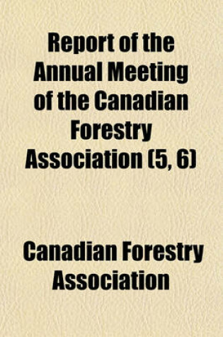 Cover of Report of the Annual Meeting of the Canadian Forestry Association (5, 6)