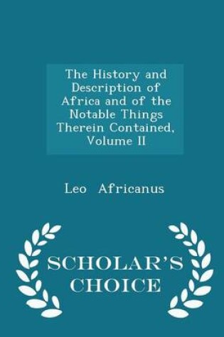 Cover of The History and Description of Africa and of the Notable Things Therein Contained, Volume II - Scholar's Choice Edition