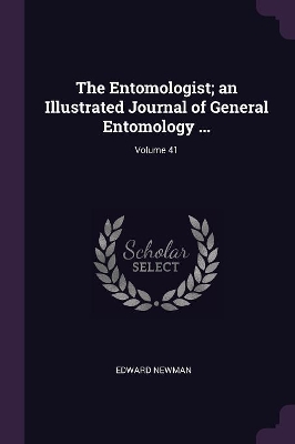 Book cover for The Entomologist; an Illustrated Journal of General Entomology ...; Volume 41