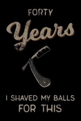 Book cover for forty Years I Shaved My Balls For This