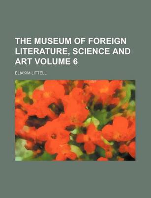 Book cover for The Museum of Foreign Literature, Science and Art Volume 6