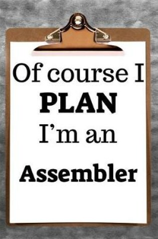 Cover of Of Course I Plan I'm an Assembler