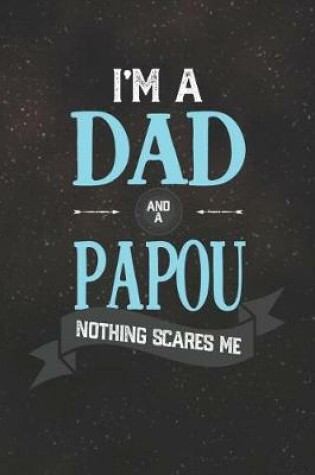 Cover of I'm A Dad And A Papou Nothing Scares Me