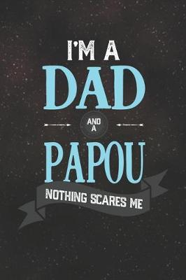 Book cover for I'm A Dad And A Papou Nothing Scares Me