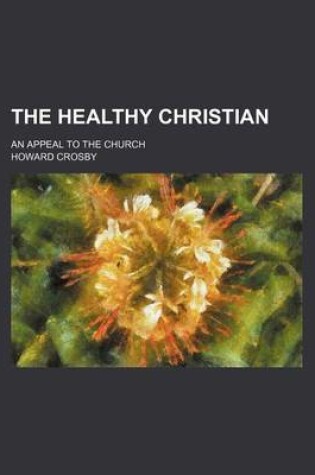 Cover of The Healthy Christian; An Appeal to the Church