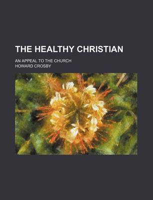 Book cover for The Healthy Christian; An Appeal to the Church