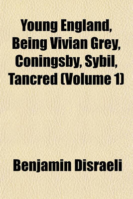 Book cover for Young England, Being Vivian Grey, Coningsby, Sybil, Tancred (Volume 1)