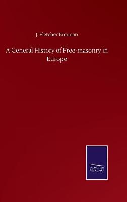 Book cover for A General History of Free-masonry in Europe