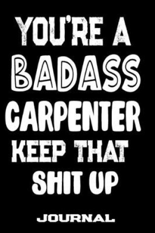 Cover of You're A Badass Carpenter Keep That Shit Up