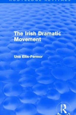 Cover of Irish Dramatic Movement (Routledge Revivals)