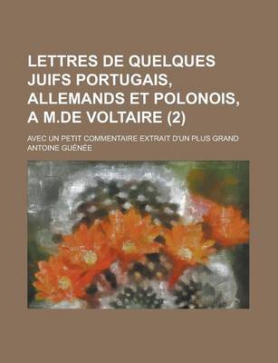 Book cover for Lettres de Quelques Juifs Portugais, Allemands Et Polonois, A M.de Voltaire (2); Avec Un Petit Commentaire Extrait D'Un Plus Grand