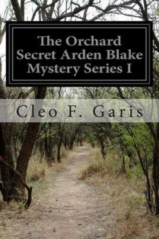 Cover of The Orchard Secret Arden Blake Mystery Series I