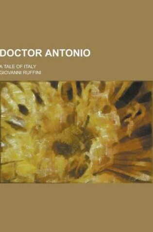 Cover of Doctor Antonio; A Tale of Italy