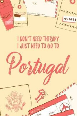 Cover of I Don't Need Therapy I Just Need To Go To Portugal