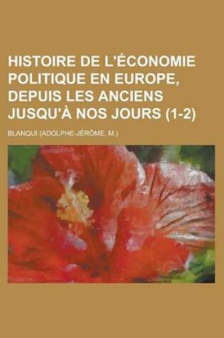 Cover of Histoire de L'Economie Politique En Europe, Depuis Les Anciens Jusqu'a Nos Jours (1-2)