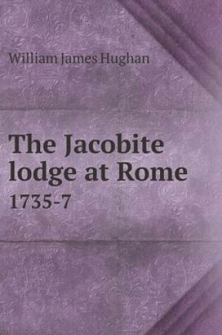 Cover of The Jacobite Lodge at Rome 1735-7