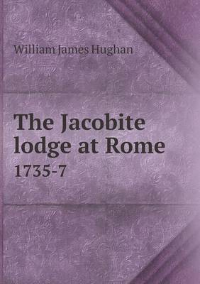 Book cover for The Jacobite Lodge at Rome 1735-7