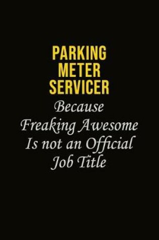 Cover of Parking Meter Servicer Because Freaking Awesome Is Not An Official Job Title