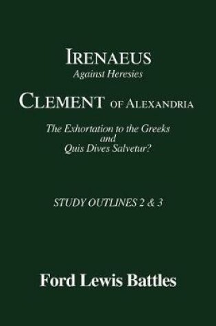 Cover of Irenaeus' 'Against Heresies' and Clement of Alexandria's 'The Exhortation to the Greeks' and 'Quis Dives Salvetur?'