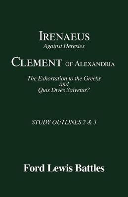 Book cover for Irenaeus' 'Against Heresies' and Clement of Alexandria's 'The Exhortation to the Greeks' and 'Quis Dives Salvetur?'