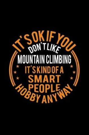 Cover of It's Okay If You Don't Like Mountain Climbing It's Kind Of A Smart People Hobby Anyway