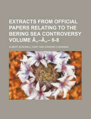 Book cover for Extracts from Official Papers Relating to the Bering Sea Controversy Volume a -A - 6-8