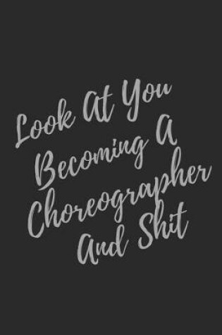 Cover of Look At You Becoming A Choreographer And Shit