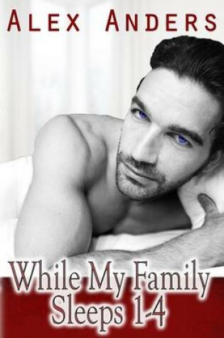 Cover of While My Family Sleeps 1-4 (an M/M/F Menage)