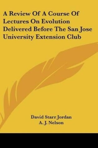 Cover of A Review of a Course of Lectures on Evolution Delivered Before the San Jose University Extension Club