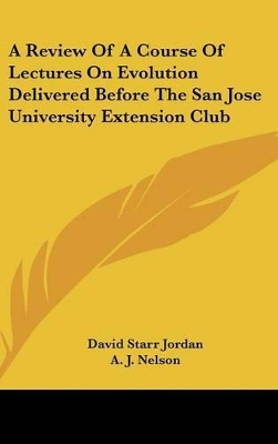 Book cover for A Review of a Course of Lectures on Evolution Delivered Before the San Jose University Extension Club