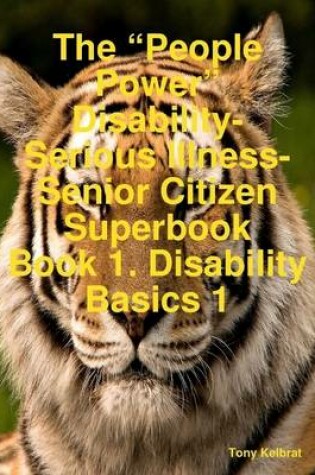 Cover of The "People Power" Disability-Serious Illness-Senior Citizen Superbook (Book 1. Disability Basics 1)