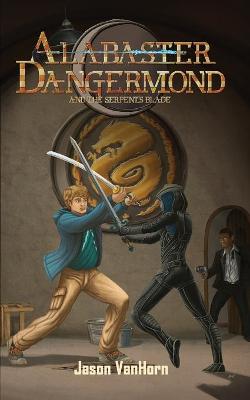 Cover of Alabaster Dangermond and the Serpent's Blade