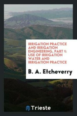Cover of Irrigation Practice and Irrigation Engineering, Part 1