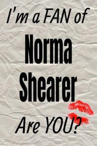 Cover of I'm a Fan of Norma Shearer Are You? Creative Writing Lined Journal