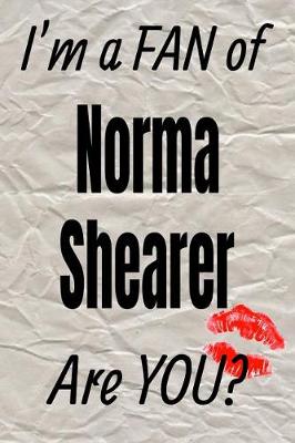 Book cover for I'm a Fan of Norma Shearer Are You? Creative Writing Lined Journal