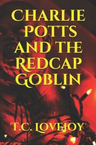 Cover of Charlie Potts and the Redcap Goblin