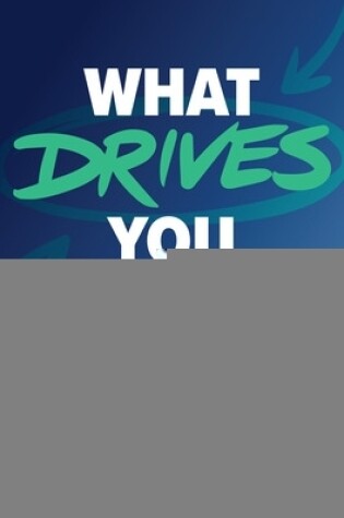 Cover of What Drives You: How to Discover Your Unique Motivators and Accelerate Growth in Work and Life