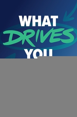 Book cover for What Drives You: How to Discover Your Unique Motivators and Accelerate Growth in Work and Life