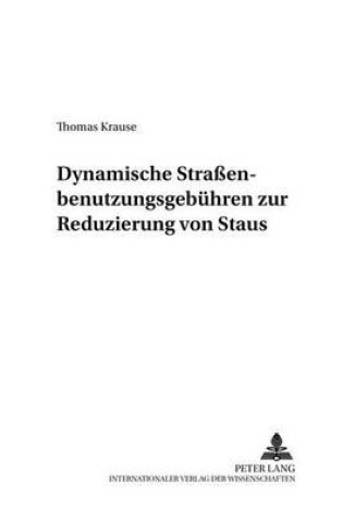 Cover of Dynamische Strassenbenutzungsgebuehren Zur Reduzierung Von Staus