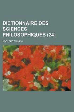 Cover of Dictionnaire Des Sciences Philosophiques (24)