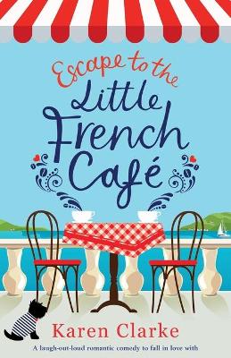 Escape to the Little French Cafe by Karen Clarke