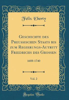 Book cover for Geschichte Des Preussischen Staats Bis Zum Regierungs-Autritt Friedrichs Des Grossen, Vol. 2