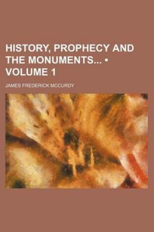 Cover of History, Prophecy and the Monuments (Volume 1)