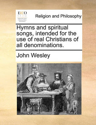 Book cover for Hymns and Spiritual Songs, Intended for the Use of Real Christians of All Denominations.