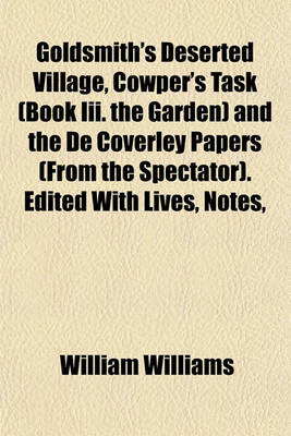 Book cover for Goldsmith's Deserted Village, Cowper's Task (Book III. the Garden) and the de Coverley Papers (from the Spectator). Edited with Lives, Notes,
