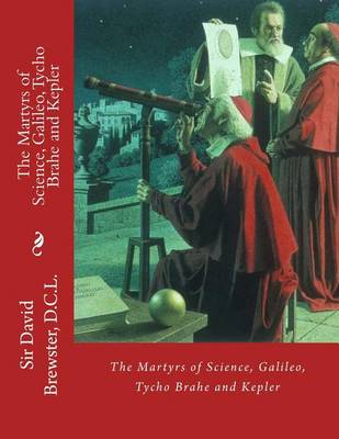 Book cover for The Martyrs of Science, Galileo, Tycho Brahe and Kepler