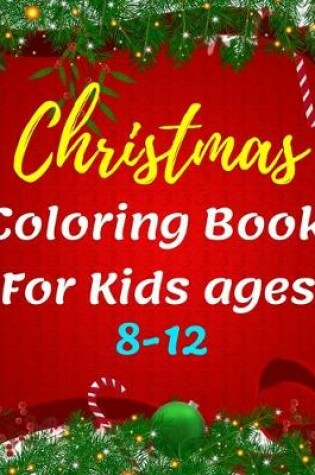 Cover of Christmas Coloring Book For Kids ages 8-12