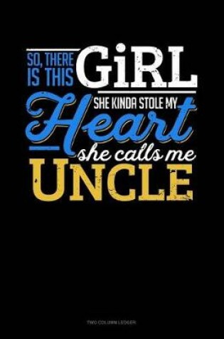Cover of So, There Is This Girl He Kinda Stole My Heart He Calls Me Uncle