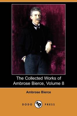 Book cover for The Collected Works of Ambrose Bierce, Volume 8 (Dodo Press)